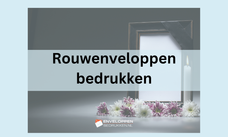 Rouwenveloppen bedrukken